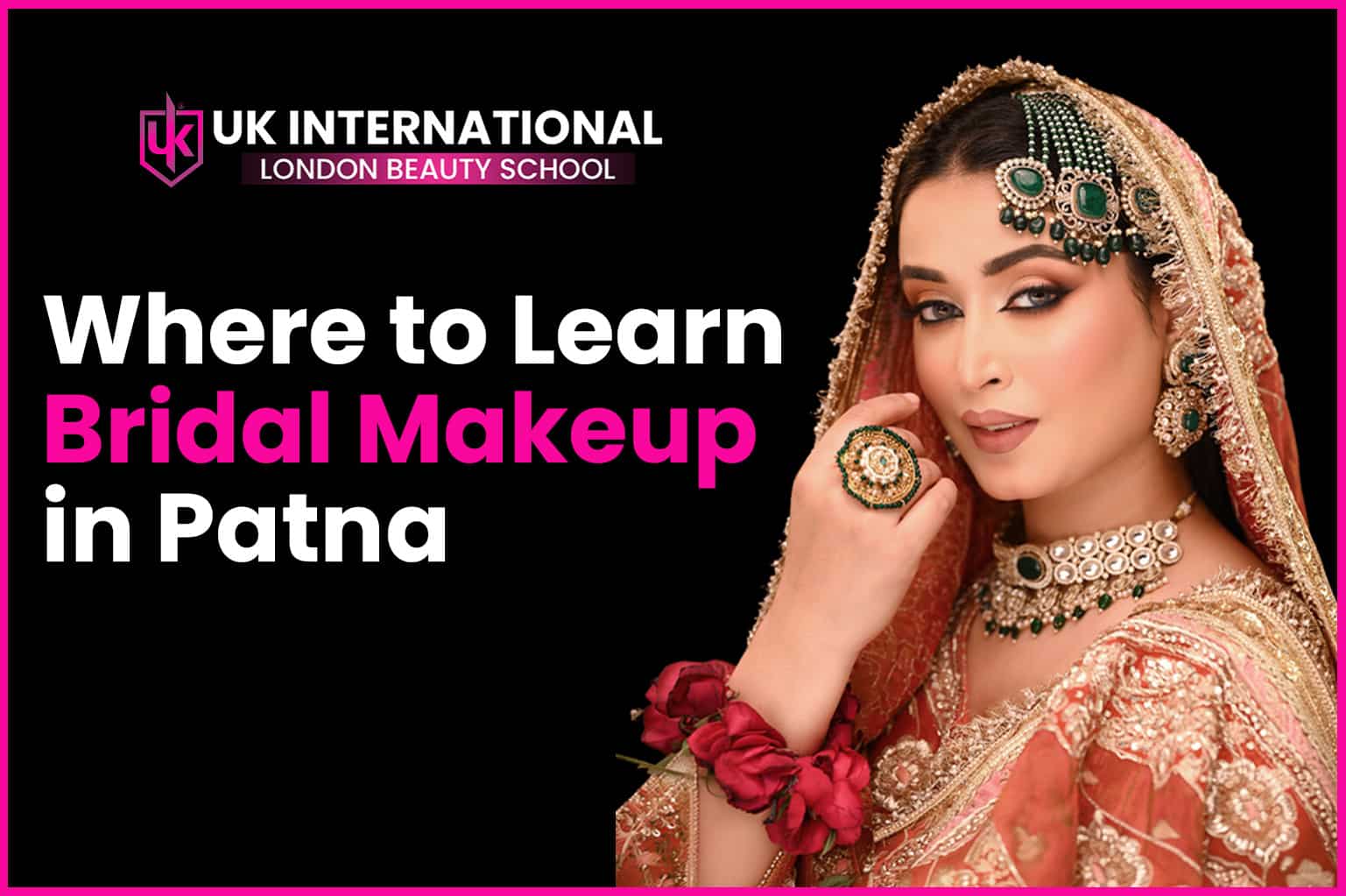 Where to Learn Bridal Makeup in Patna: A Complete Guide to Choosing the Right Academy